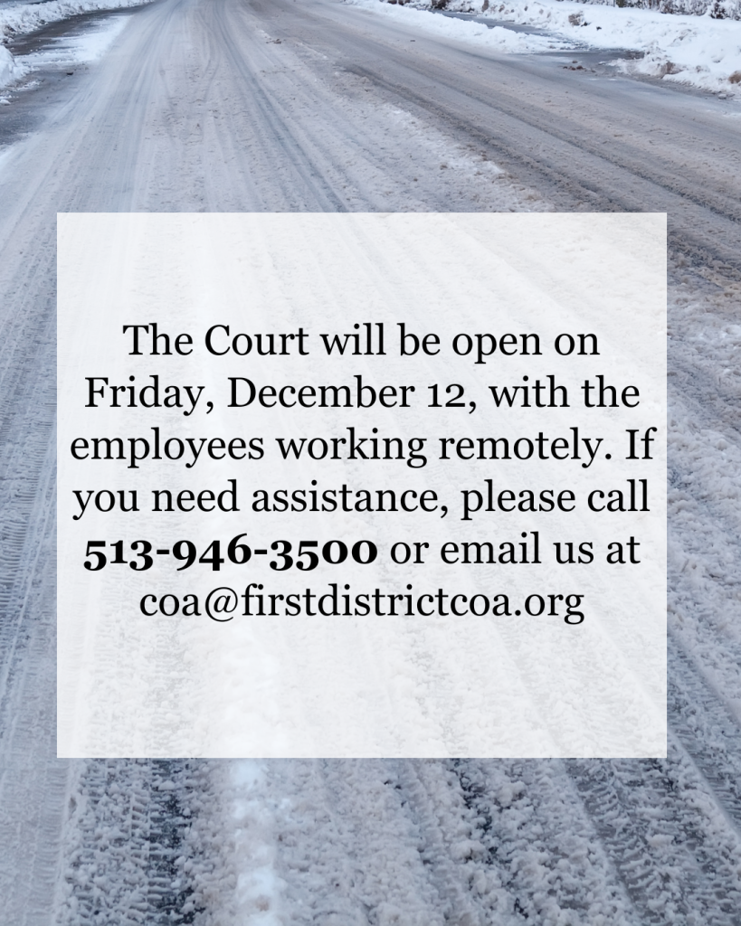 The Court will be operating remotely on December 12. We can be reached at 513-946-3500 or at coa@firstdistrictcoa.org